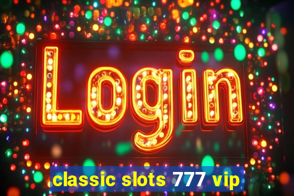 classic slots 777 vip